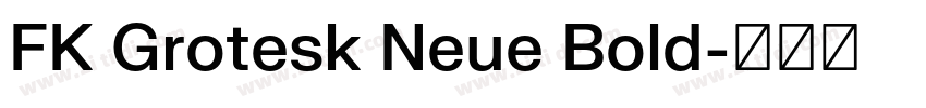 FK Grotesk Neue Bold字体转换